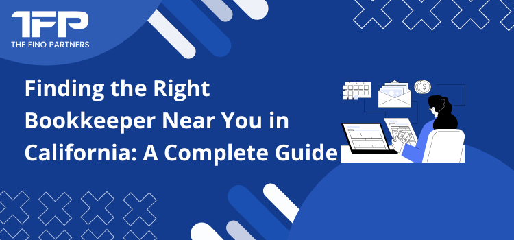 Finding the Right Bookkeeper Near You in California: A Complete Guide